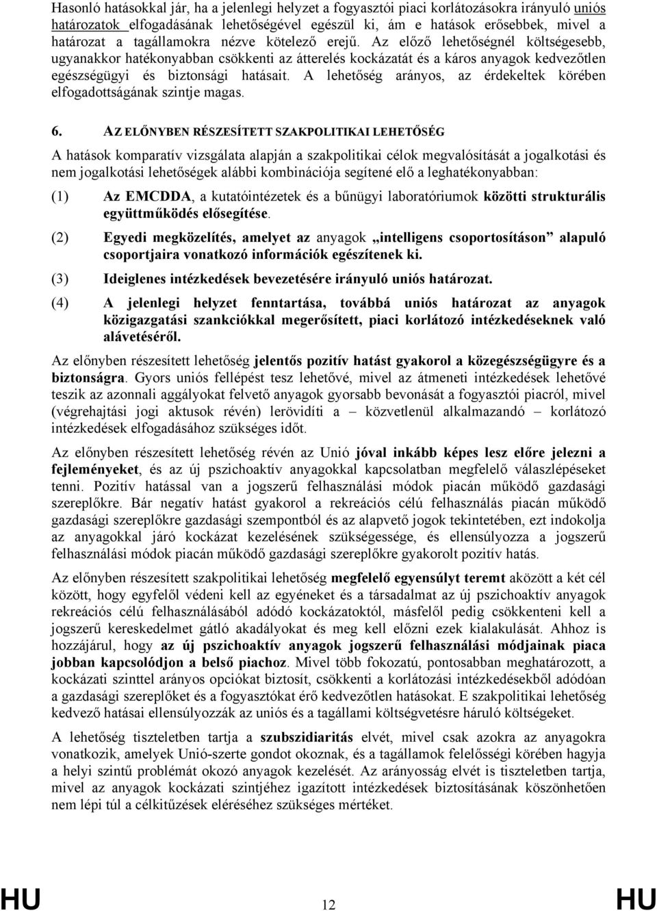 A lehetőség arányos, az érdekeltek körében elfogadottságának szintje magas. 6.