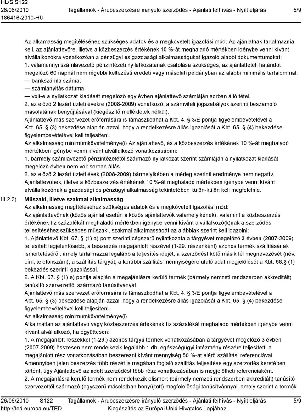 venni kívánt alvállalkozókra vonatkozóan a pénzügyi és gazdasági alkalmasságukat igazoló alábbi dokumentumokat: 1.