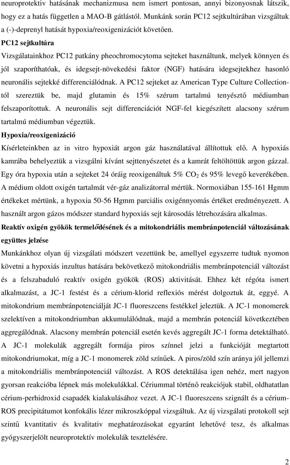 PC12 sejtkultúra Vizsgálatainkhoz PC12 patkány pheochromocytoma sejteket használtunk, melyek könnyen és jól szaporíthatóak, és idegsejt-növekedési faktor (NGF) hatására idegsejtekhez hasonló
