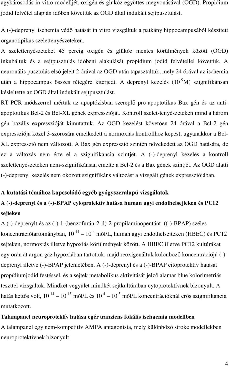 A szelettenyészeteket 45 percig oxigén és glükóz mentes körülmények között (OGD) inkubáltuk és a sejtpusztulás időbeni alakulását propidium jodid felvétellel követtük.