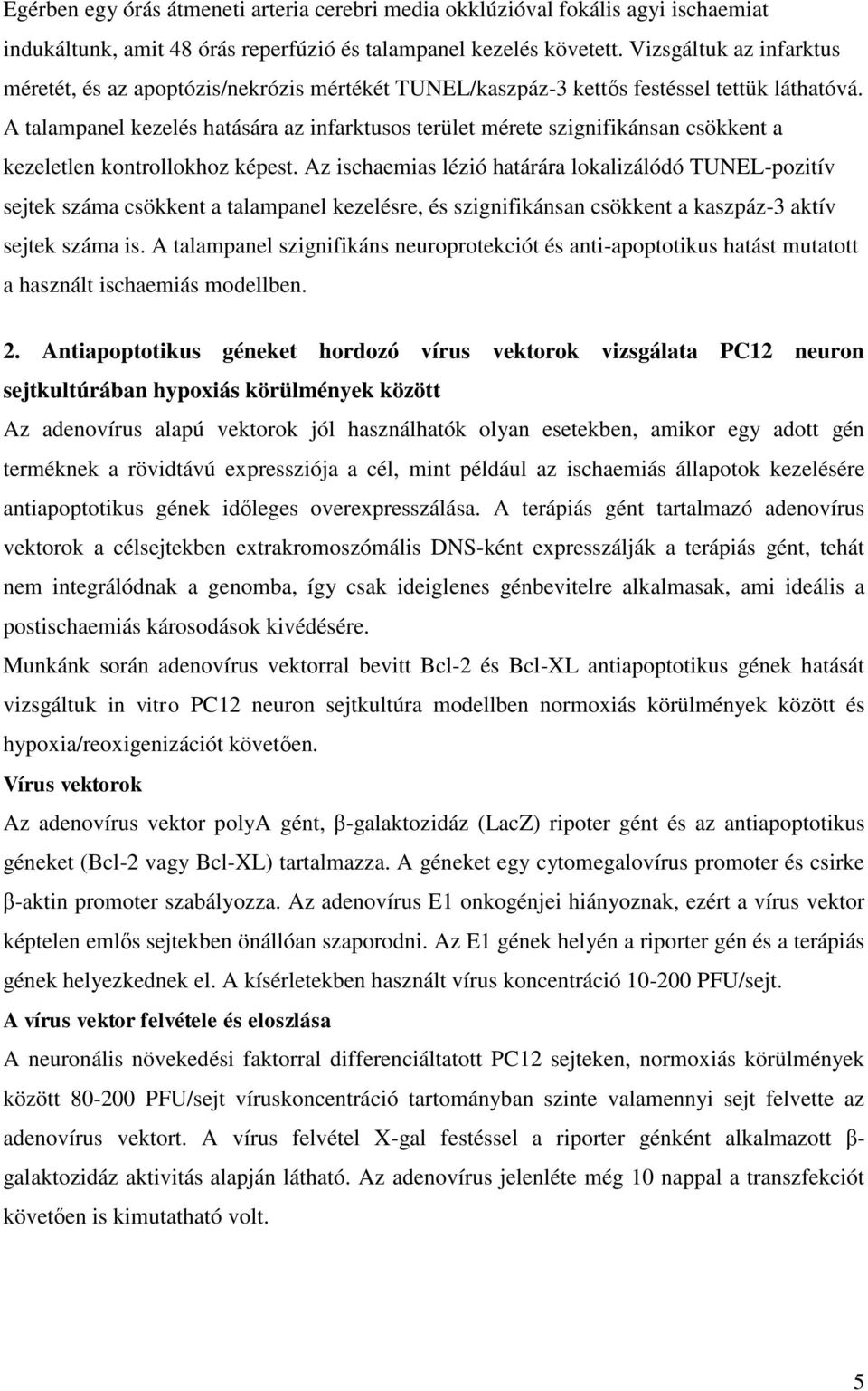 A talampanel kezelés hatására az infarktusos terület mérete szignifikánsan csökkent a kezeletlen kontrollokhoz képest.