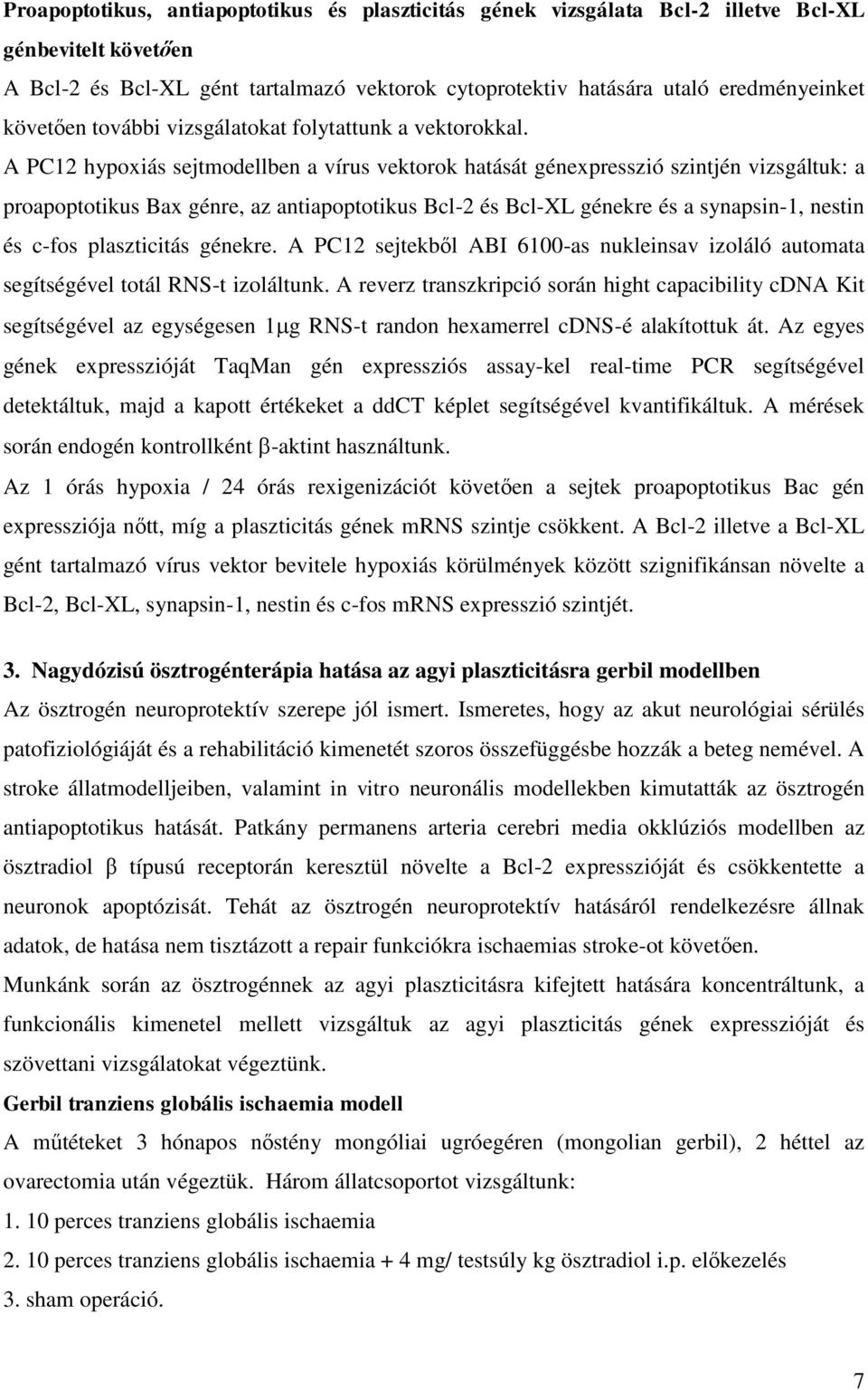 A PC12 hypoxiás sejtmodellben a vírus vektorok hatását génexpresszió szintjén vizsgáltuk: a proapoptotikus Bax génre, az antiapoptotikus Bcl-2 és Bcl-XL génekre és a synapsin-1, nestin és c-fos