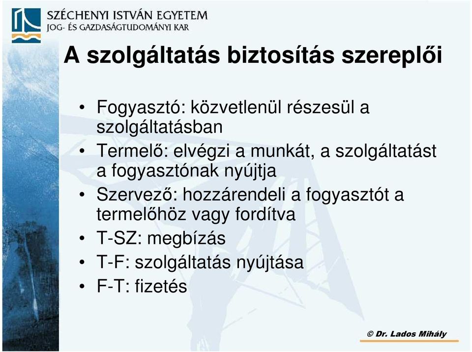 fogyasztónak nyújtja Szervezı: hozzárendeli a fogyasztót a