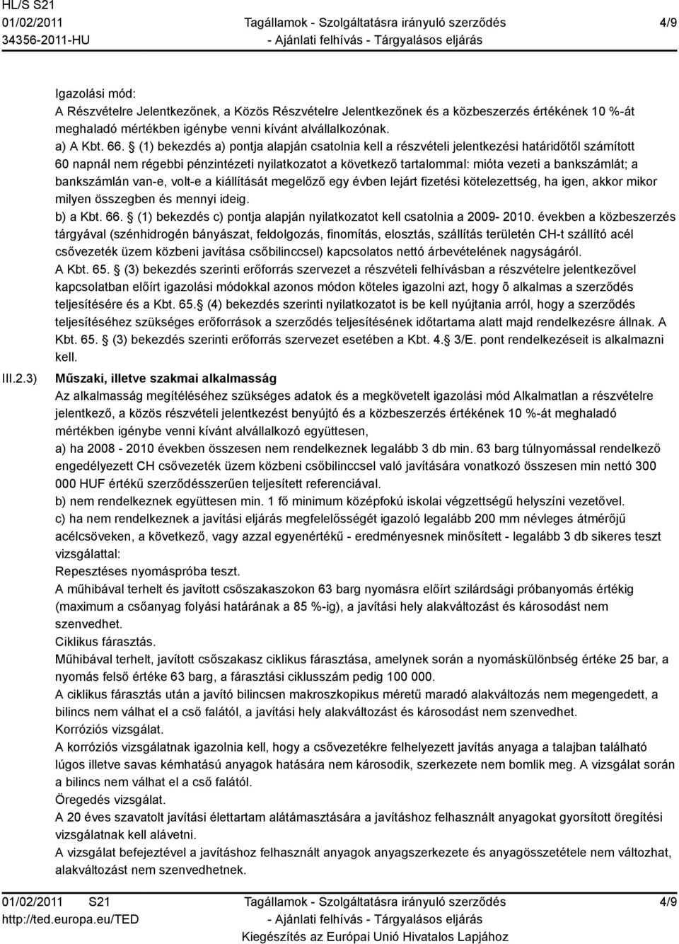 bankszámlán van-e, volt-e a kiállítását megelőző egy évben lejárt fizetési kötelezettség, ha igen, akkor mikor milyen összegben és mennyi ideig. b) a Kbt. 66.