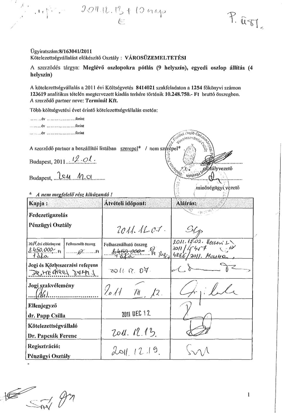 kötelezettségvállalás a 2011 évi Költségvetés 8414021 szakfeladaton a 1254 főkönyvi számon 123619 analitikus tételén megtervezett kiadás terhére történik 10.248.750.- Ft bruttó összegben.