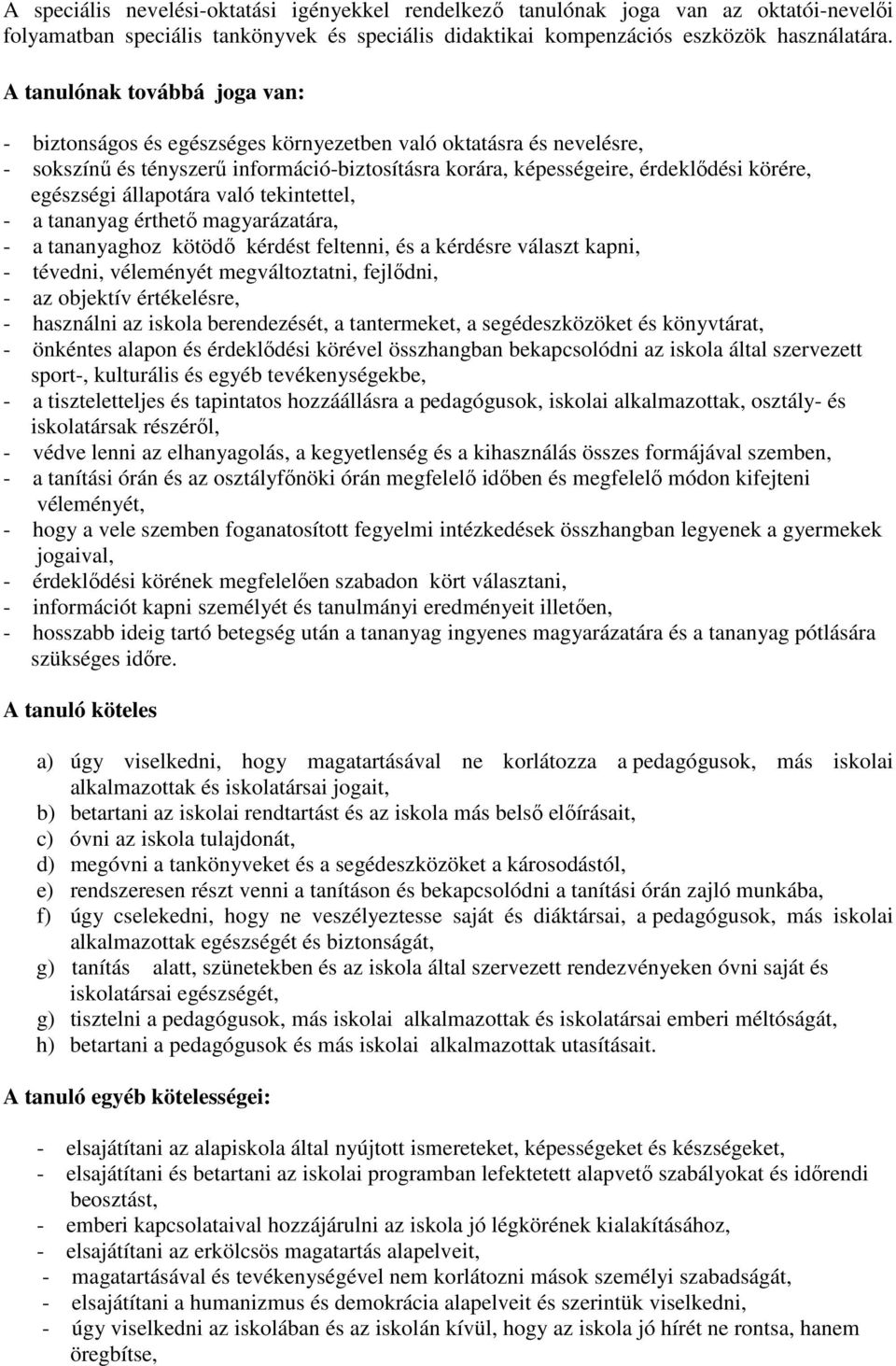 állapotára való tekintettel, - a tananyag érthető magyarázatára, - a tananyaghoz kötödő kérdést feltenni, és a kérdésre választ kapni, - tévedni, véleményét megváltoztatni, fejlődni, - az objektív