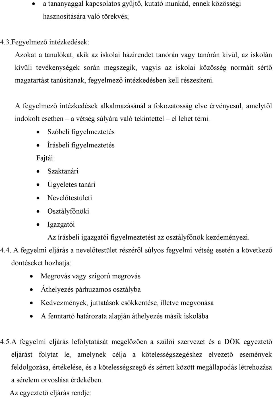 magatartást tanúsítanak, fegyelmező intézkedésben kell részesíteni.