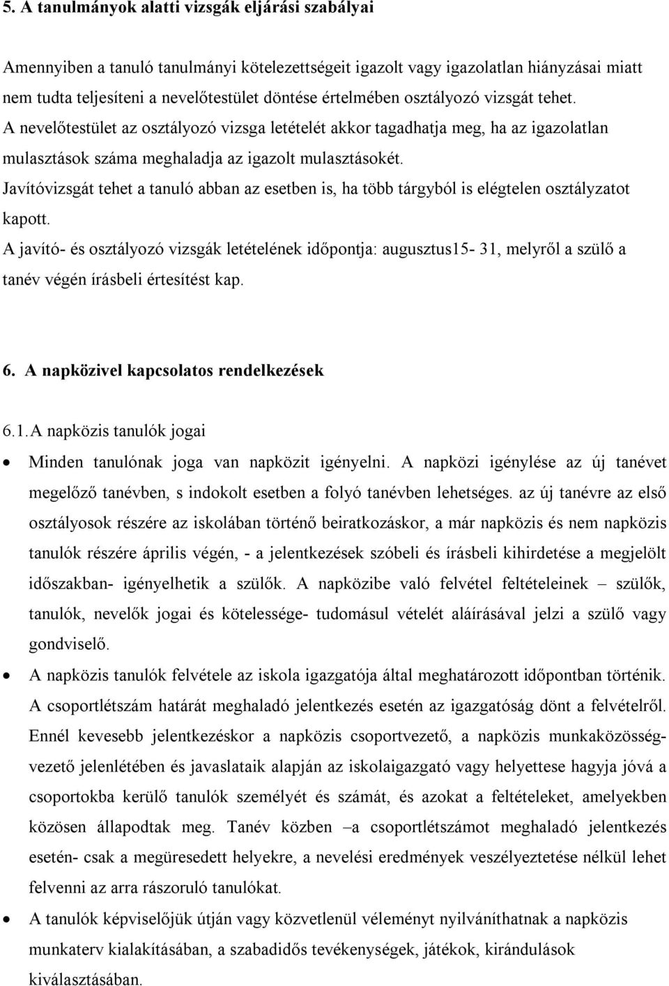 Javítóvizsgát tehet a tanuló abban az esetben is, ha több tárgyból is elégtelen osztályzatot kapott.