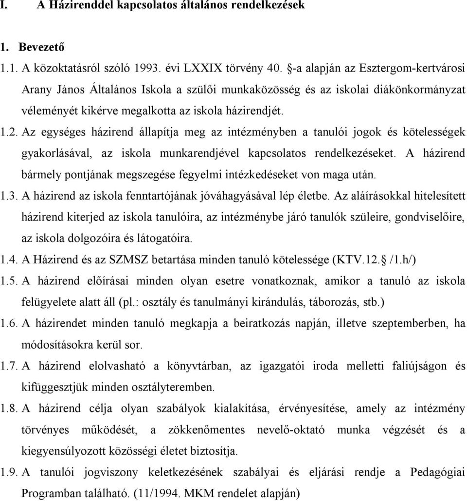 Az egységes házirend állapítja meg az intézményben a tanulói jogok és kötelességek gyakorlásával, az iskola munkarendjével kapcsolatos rendelkezéseket.