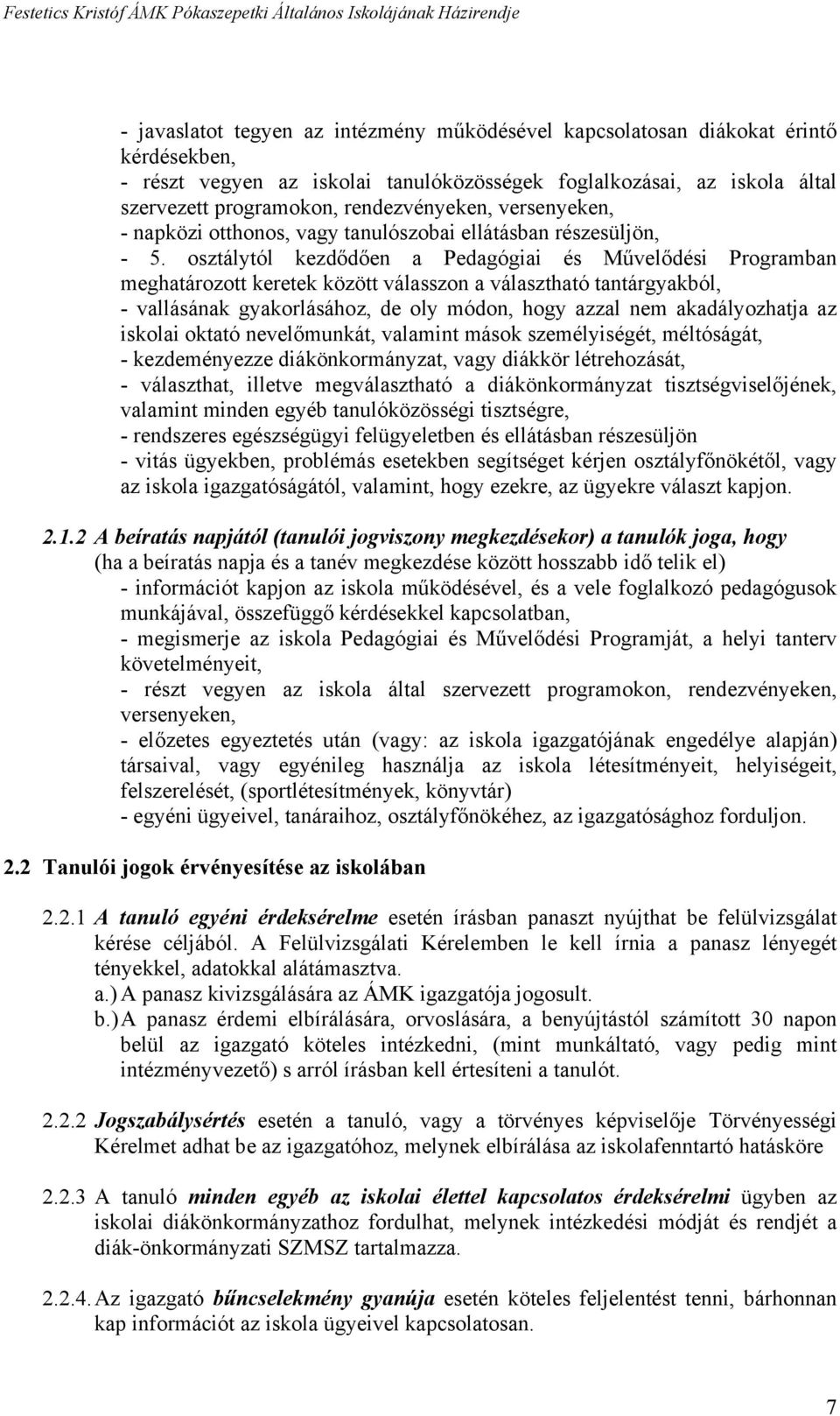 osztálytól kezdődően a Pedagógiai és Művelődési Programban meghatározott keretek között válasszon a választható tantárgyakból, - vallásának gyakorlásához, de oly módon, hogy azzal nem akadályozhatja