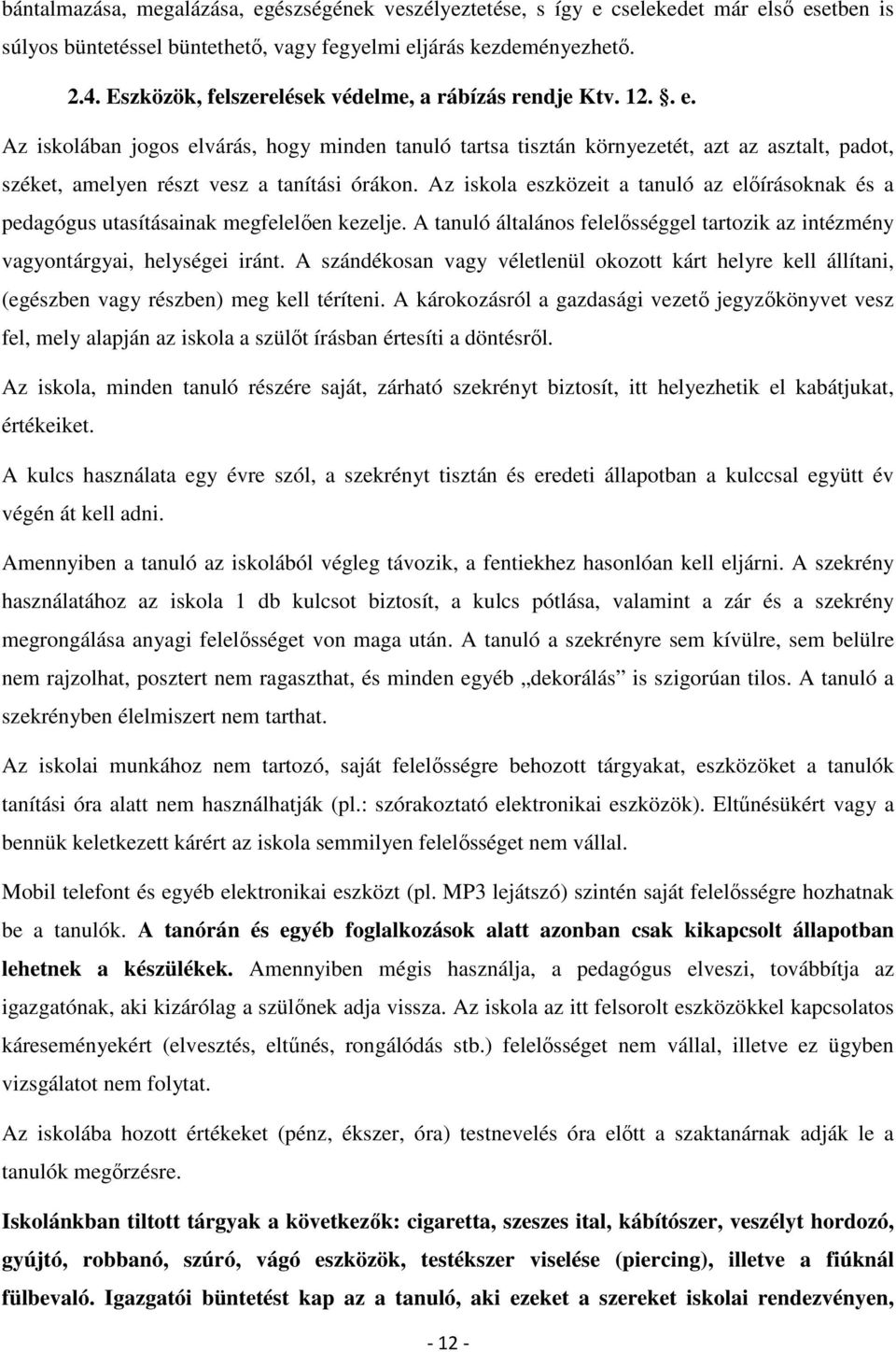 Az iskolában jogos elvárás, hogy minden tanuló tartsa tisztán környezetét, azt az asztalt, padot, széket, amelyen részt vesz a tanítási órákon.