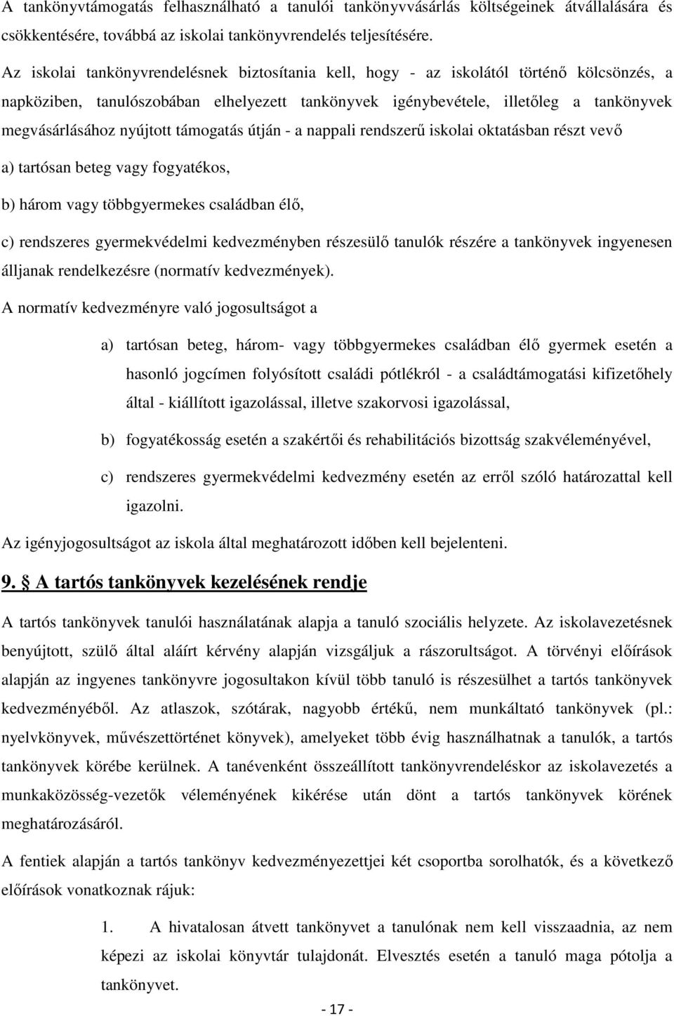 nyújtott támogatás útján - a nappali rendszerű iskolai oktatásban részt vevő a) tartósan beteg vagy fogyatékos, b) három vagy többgyermekes családban élő, c) rendszeres gyermekvédelmi kedvezményben