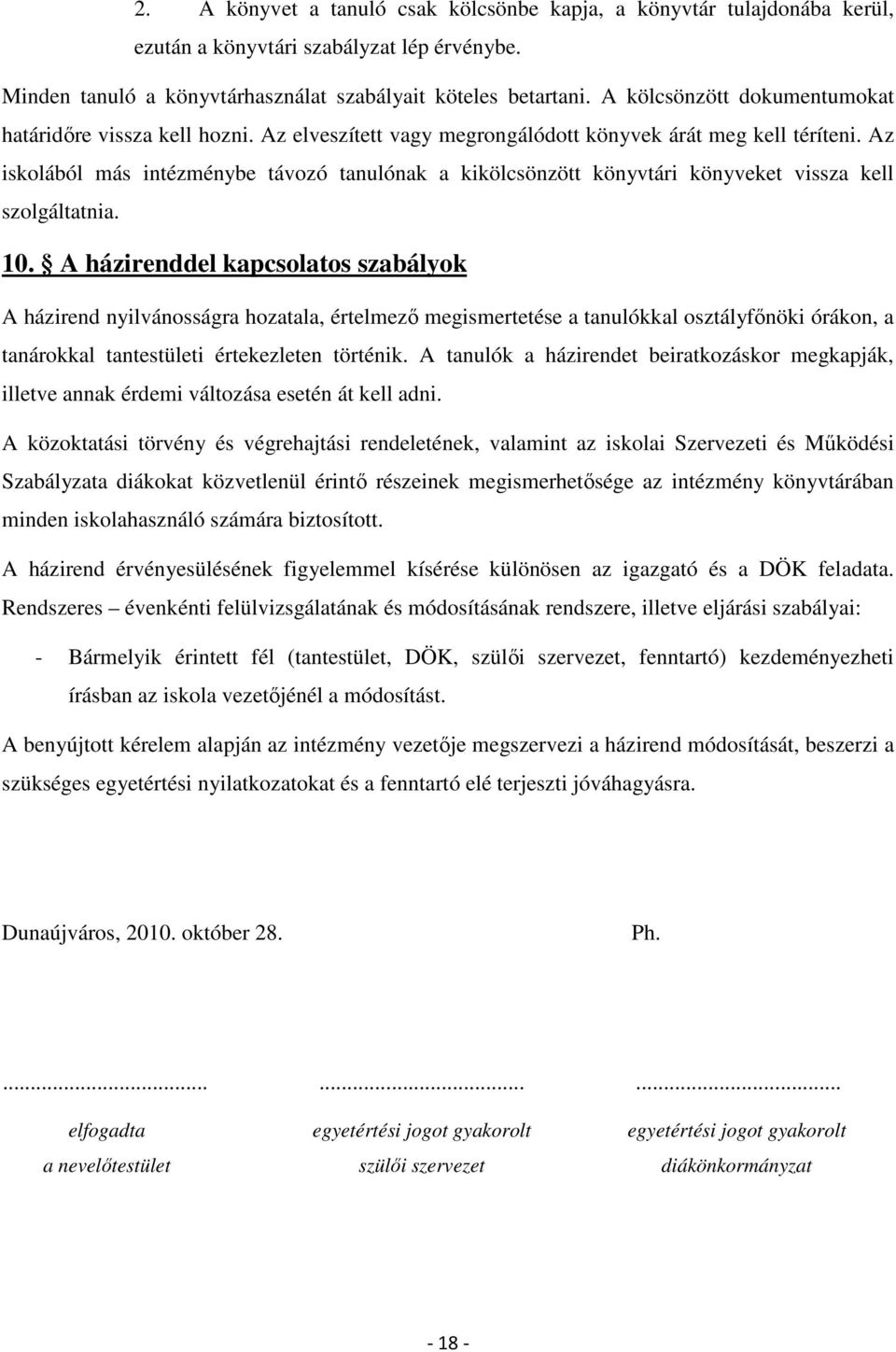 Az iskolából más intézménybe távozó tanulónak a kikölcsönzött könyvtári könyveket vissza kell szolgáltatnia. 10.