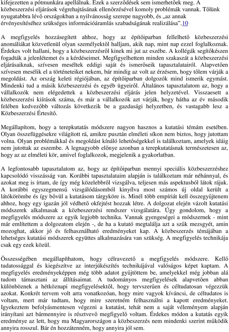 10 A megfigyelés hozzásegített ahhoz, hogy az építıiparban fellelhetı közbeszerzési anomáliákat közvetlenül olyan személyektıl halljam, akik nap, mint nap ezzel foglalkoznak.