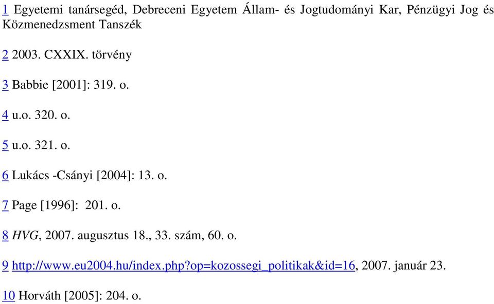 o. 6 Lukács -Csányi [2004]: 13. o. 7 Page [1996]: 201. o. 8 HVG, 2007. augusztus 18., 33.