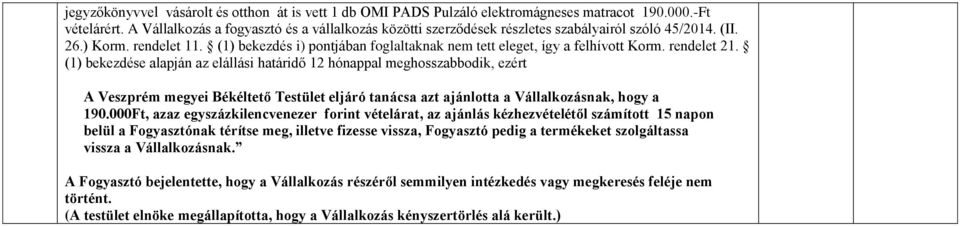 (1) bekezdés i) pontjában foglaltaknak nem tett eleget, így a felhívott Korm. rendelet 21.