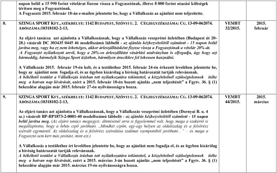 ADÓSZÁMA:10318102-2-13, Az eljáró tanácsa azt ajánlotta a Vállalkozásnak, hogy a Vállalkozás veszprémi üzletében (Budapest út 20-28.