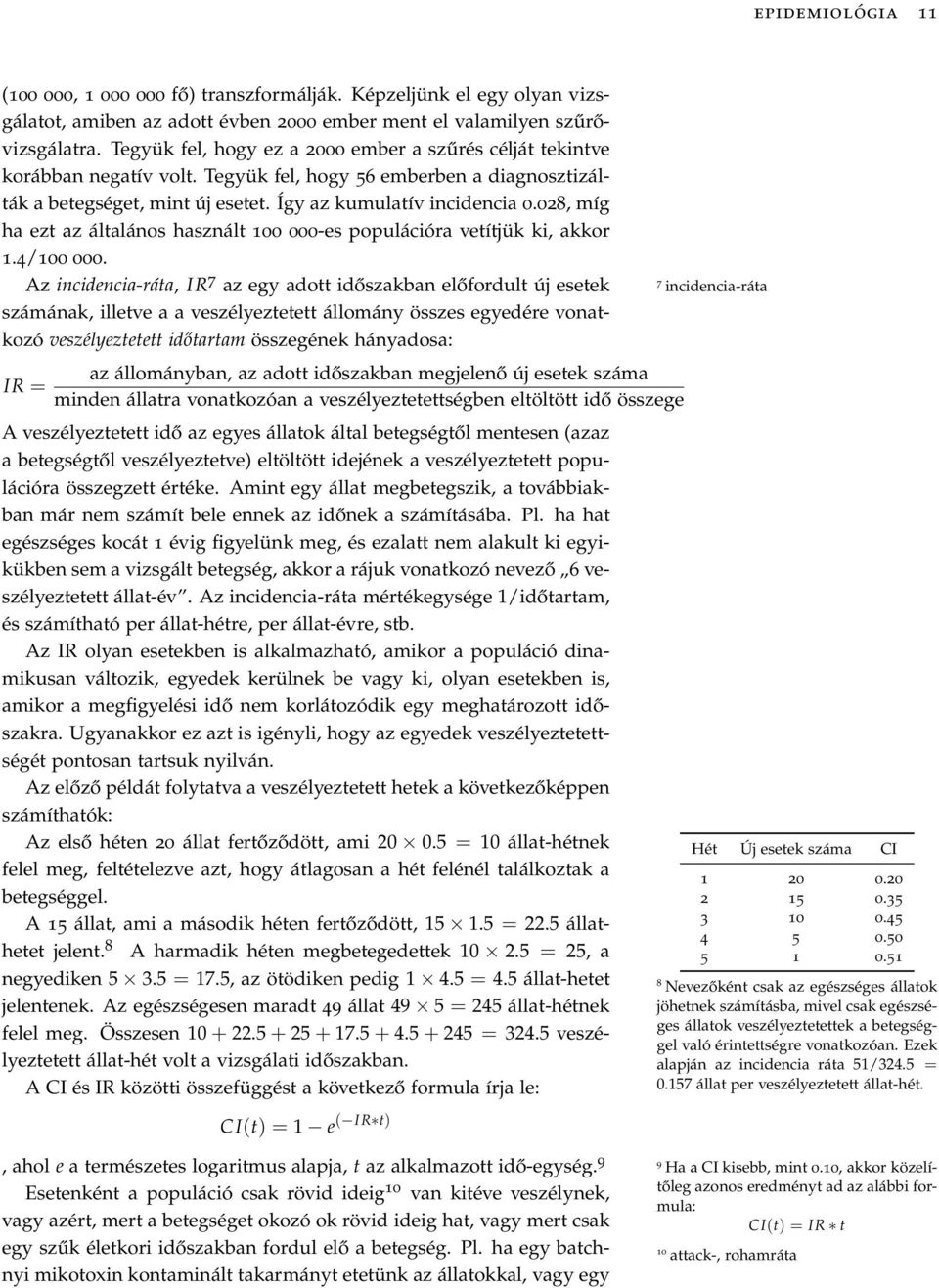 028, míg ha ezt az általános használt 100 000-es populációra vetítjük ki, akkor 1.4/100 000.