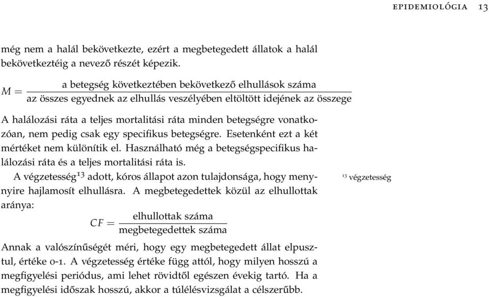 vonatkozóan, nem pedig csak egy specifikus betegségre. Esetenként ezt a két mértéket nem különítik el. Használható még a betegségspecifikus halálozási ráta és a teljes mortalitási ráta is.