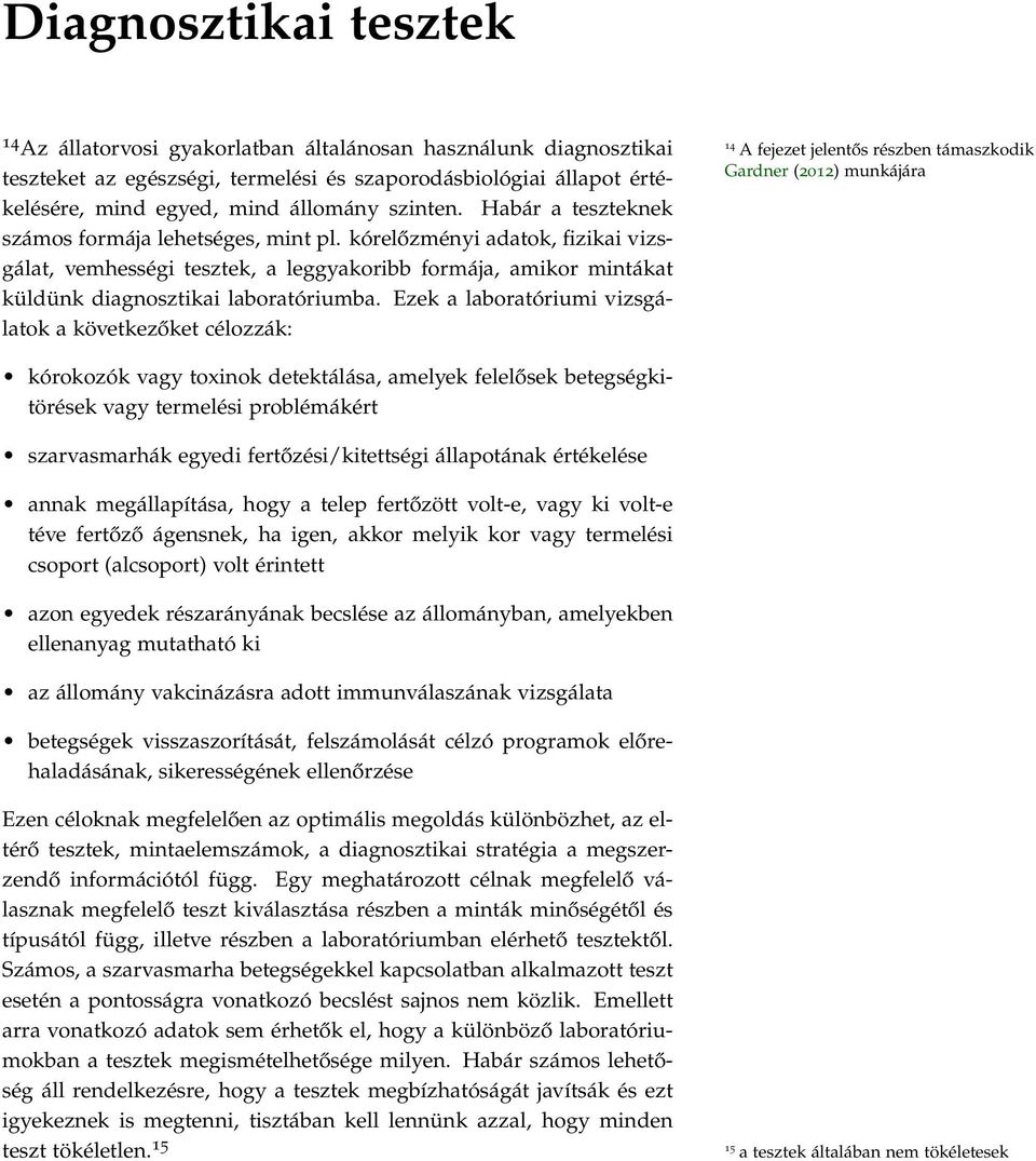 kórelőzményi adatok, fizikai vizsgálat, vemhességi tesztek, a leggyakoribb formája, amikor mintákat küldünk diagnosztikai laboratóriumba.