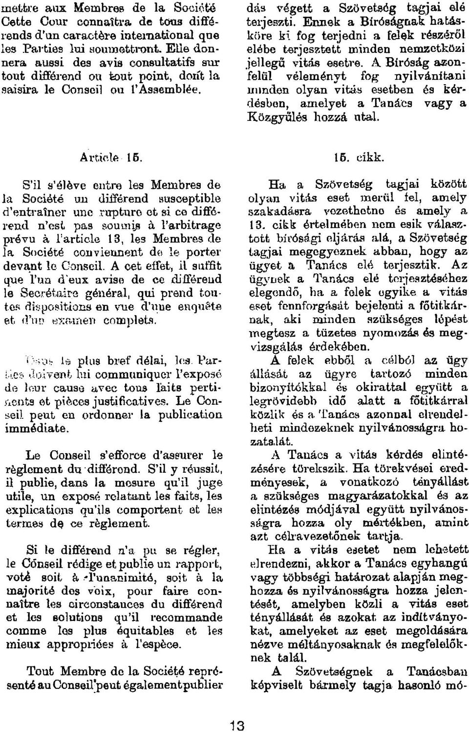 Ennek a Bíróságnak hatásköre ki fog terjedni a felek részéröl elébe terjesztett minden nemzetközi jellegű vitás esetre.