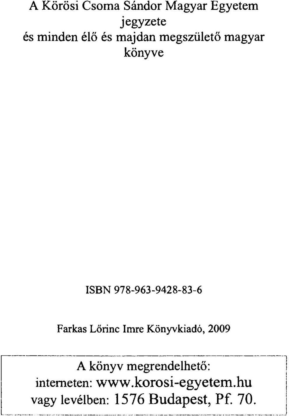Farkas Lőrinc Imre Könyvkiadó, 2009 A könyv megrendelhető: