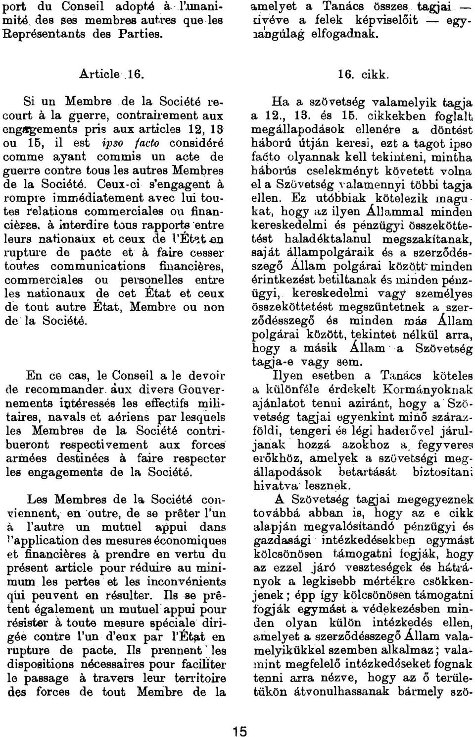 Membres de la Société. Ceux-ci s engagent à rompre immédiatement avec lui toutes relations commerciales ou financières. à interdire tous rapports entre leurs nationaux et ceux de l Ét*ît.