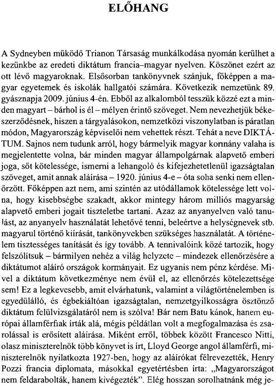 Ebből az alkalomból tesszük közzé ezt a minden magyart - bárhol is él - mélyen érintő szöveget.