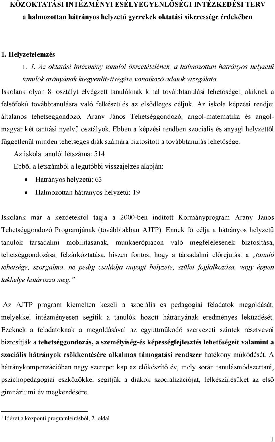 osztályt elvégzett tanulóknak kínál továbbtanulási lehetőséget, akiknek a felsőfokú továbbtanulásra való felkészülés az elsődleges céljuk.