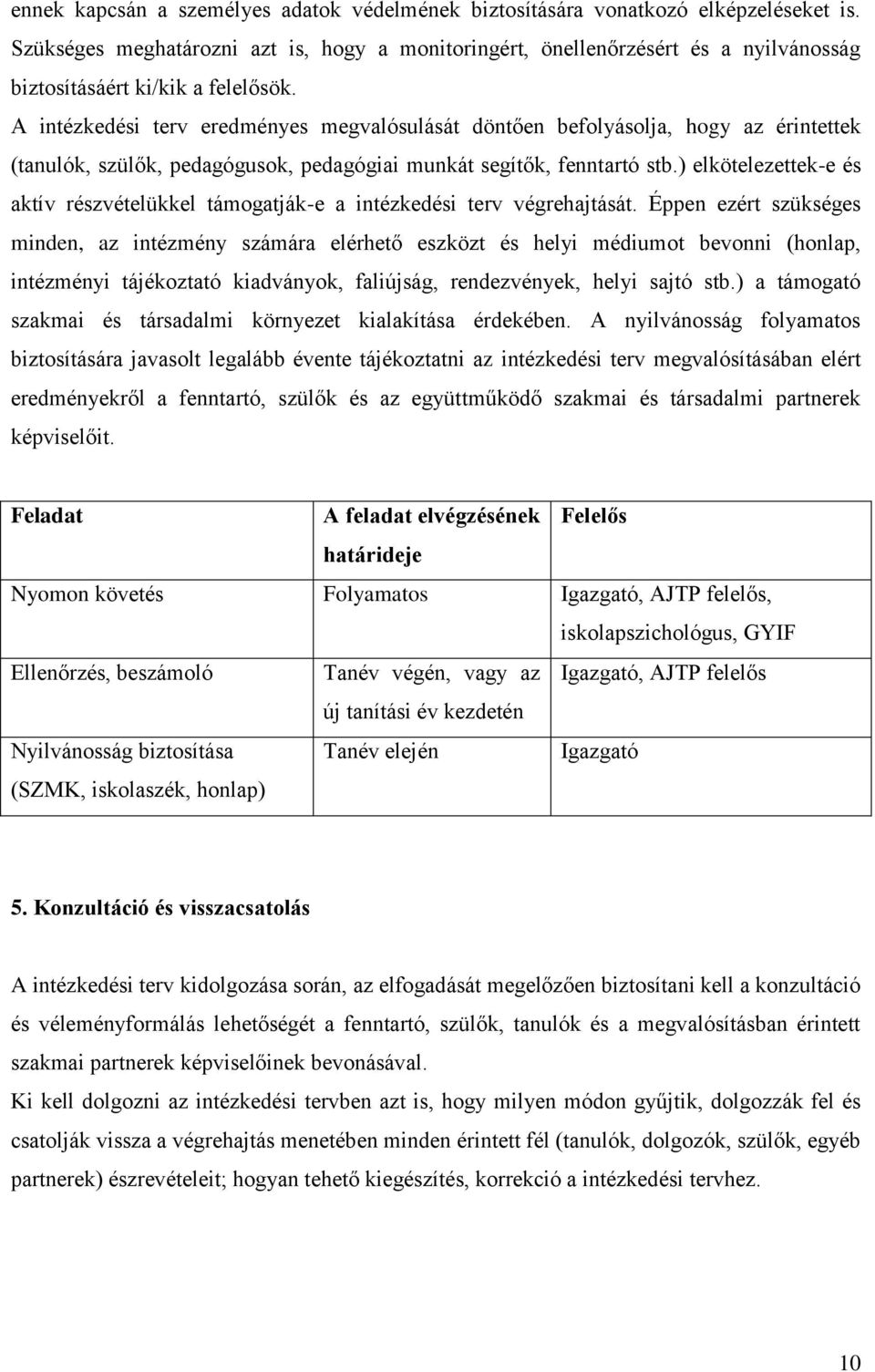 A intézkedési terv eredményes megvalósulását döntően befolyásolja, hogy az érintettek (tanulók, szülők, pedagógusok, pedagógiai munkát segítők, fenntartó stb.