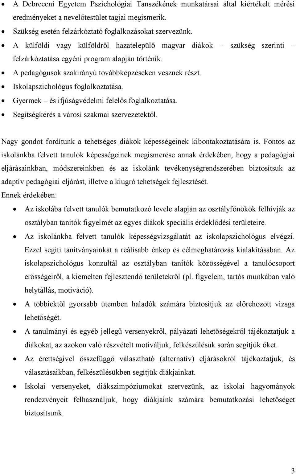 Iskolapszichológus foglalkoztatása. Gyermek és ifjúságvédelmi felelős foglalkoztatása. Segítségkérés a városi szakmai szervezetektől.