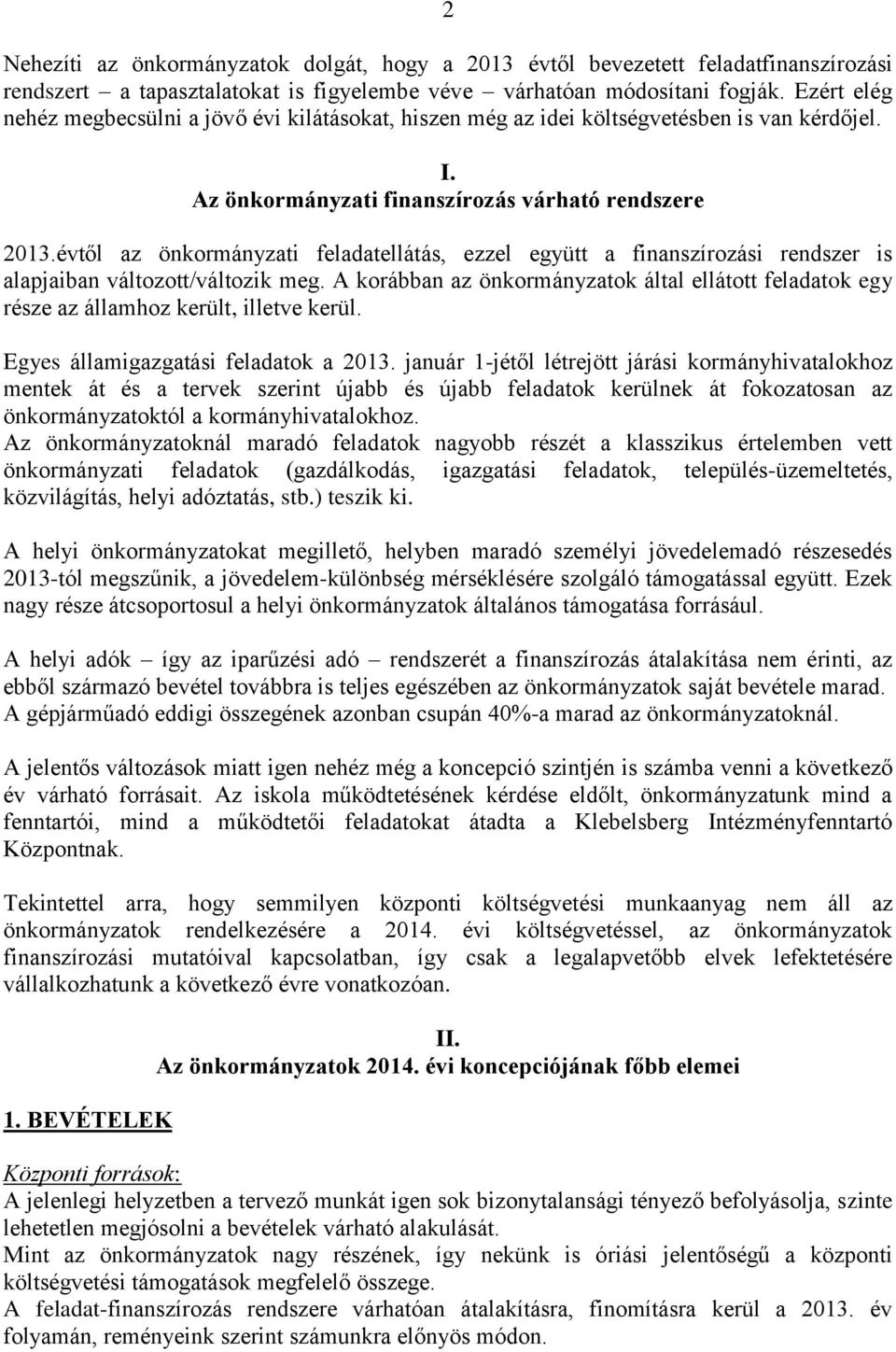 évtől az önkormányzati feladatellátás, ezzel együtt a finanszírozási rendszer is alapjaiban változott/változik meg.