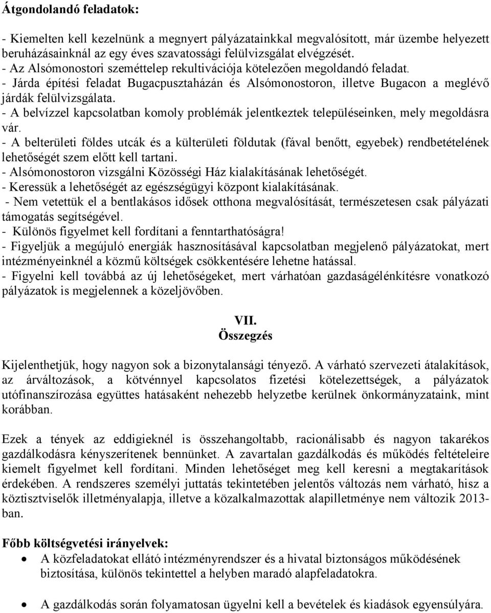 - A belvízzel kapcsolatban komoly problémák jelentkeztek településeinken, mely megoldásra vár.