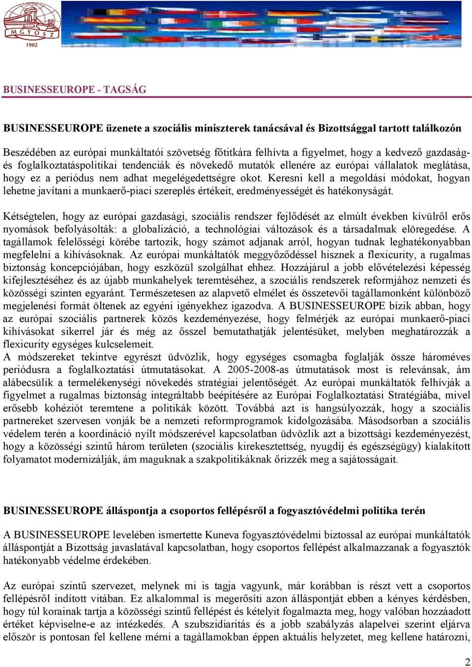 Keresni kell a megoldási módokat, hogyan lehetne javítani a munkaerő-piaci szereplés értékeit, eredményességét és hatékonyságát.