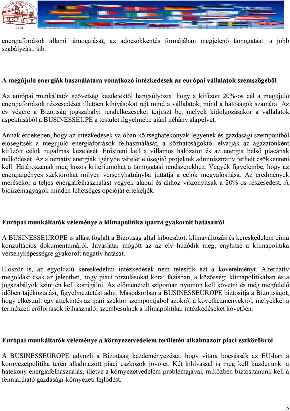 energiaforrások részesedését illetően kihívásokat rejt mind a vállalatok, mind a hatóságok számára.