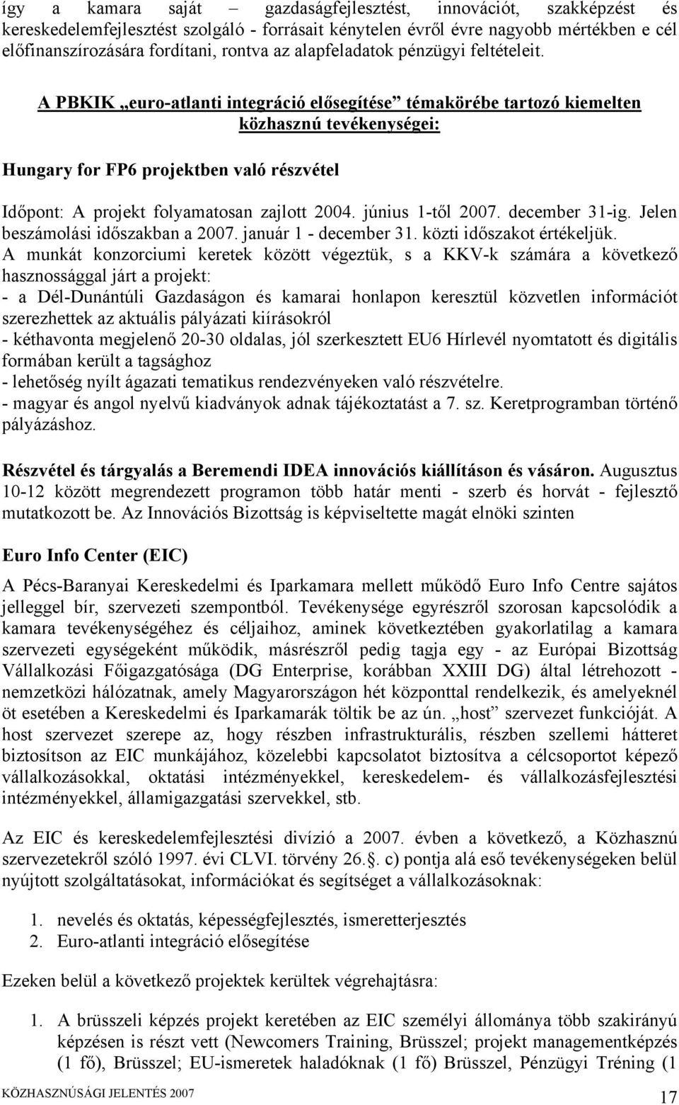 A PBKIK euro-atlanti integráció elősegítése témakörébe tartozó kiemelten közhasznú tevékenységei: Hungary for FP6 projektben való részvétel Időpont: A projekt folyamatosan zajlott 2004.