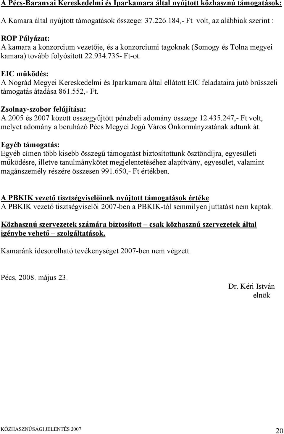 EIC működés: A Nográd Megyei Kereskedelmi és Iparkamara által ellátott EIC feladataira jutó brüsszeli támogatás átadása 861.552,- Ft.