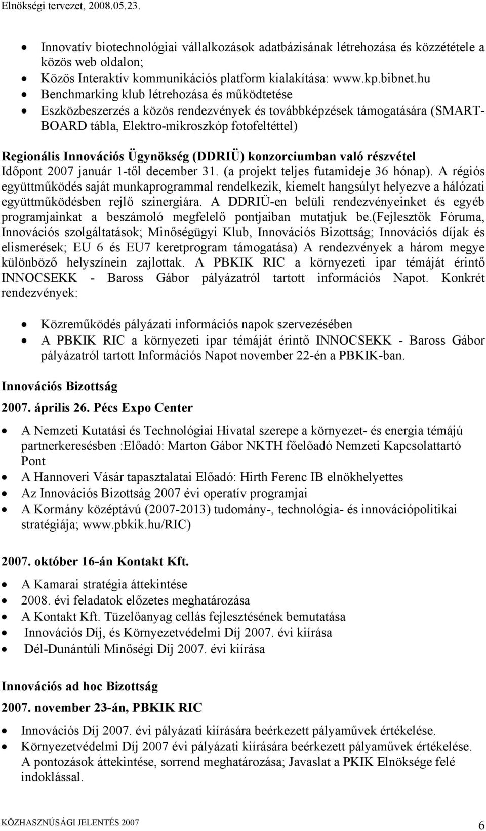 hu Benchmarking klub létrehozása és működtetése Eszközbeszerzés a közös rendezvények és továbbképzések támogatására (SMART- BOARD tábla, Elektro-mikroszkóp fotofeltéttel) Regionális Innovációs