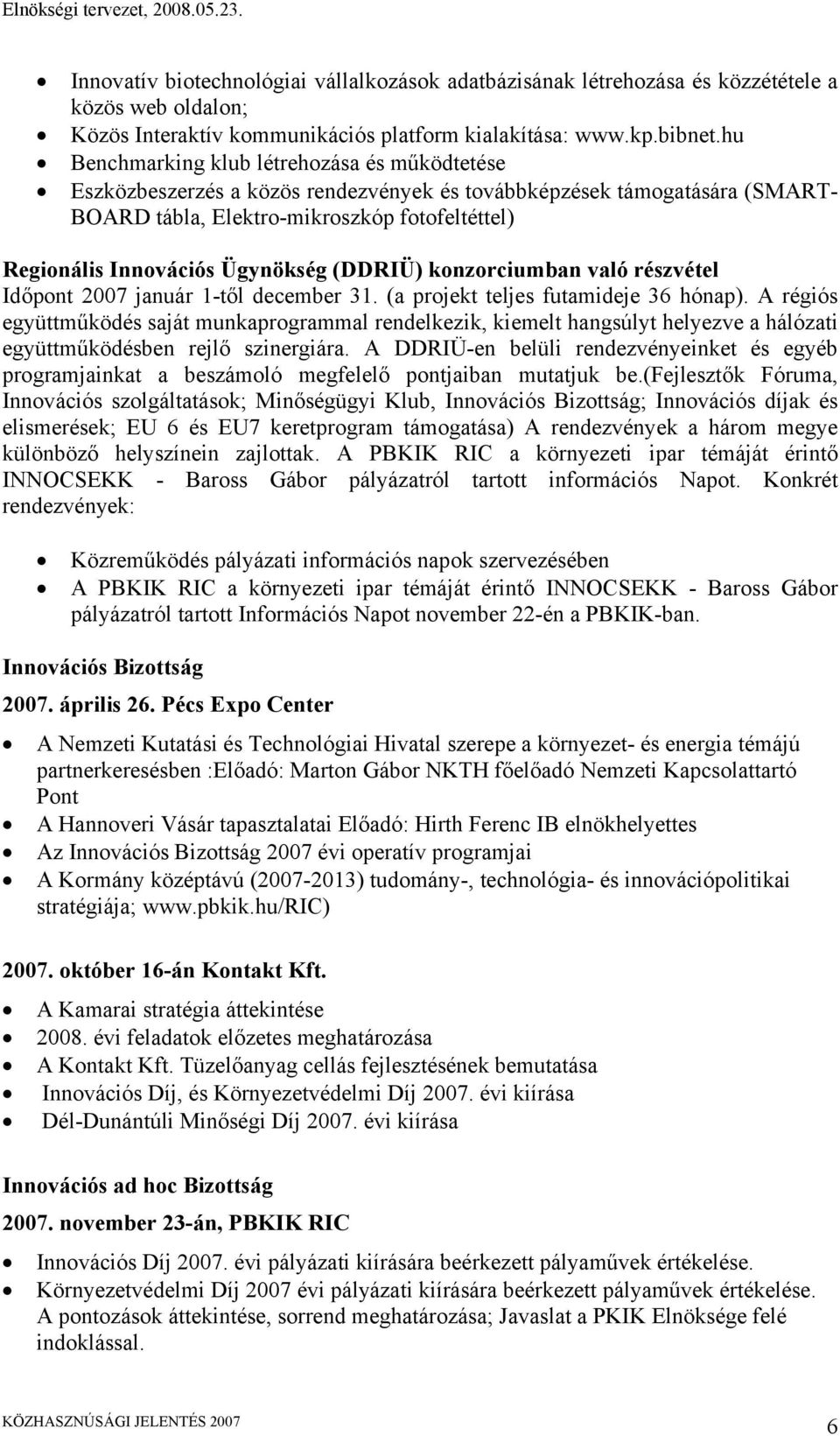 hu Benchmarking klub létrehozása és működtetése Eszközbeszerzés a közös rendezvények és továbbképzések támogatására (SMART- BOARD tábla, Elektro-mikroszkóp fotofeltéttel) Regionális Innovációs