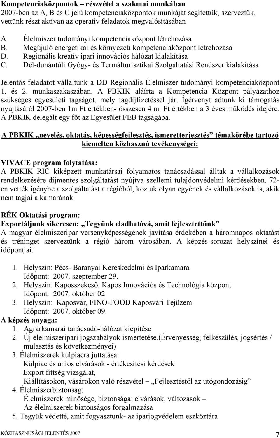 Dél-dunántúli Gyógy- és Termálturisztikai Szolgáltatási Rendszer kialakítása Jelentős feladatot vállaltunk a DD Regionális Élelmiszer tudományi kompetenciaközpont 1. és 2. munkaszakaszában.