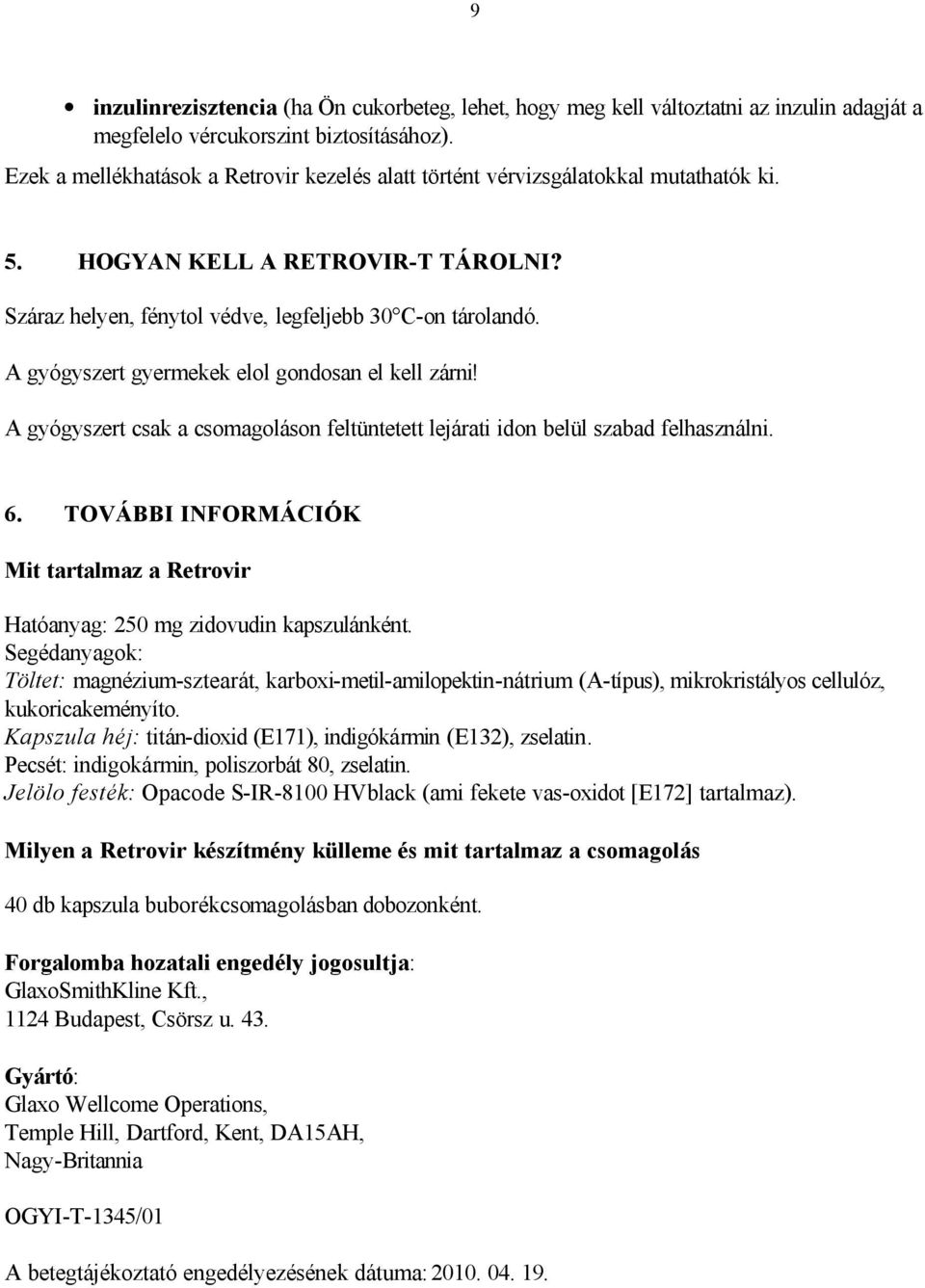 A gyógyszert gyermekek elol gondosan el kell zárni! A gyógyszert csak a csomagoláson feltüntetett lejárati idon belül szabad felhasználni. 6.