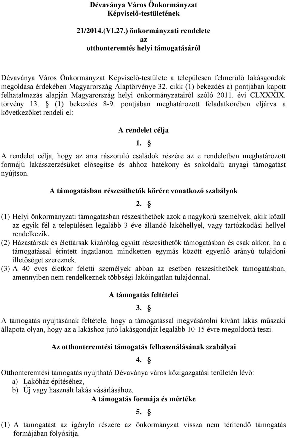 cikk (1) bekezdés a) pontjában kapott felhatalmazás alapján Magyarország helyi önkormányzatairól szóló 2011. évi CLXXXIX. törvény 13. (1) bekezdés 8-9.