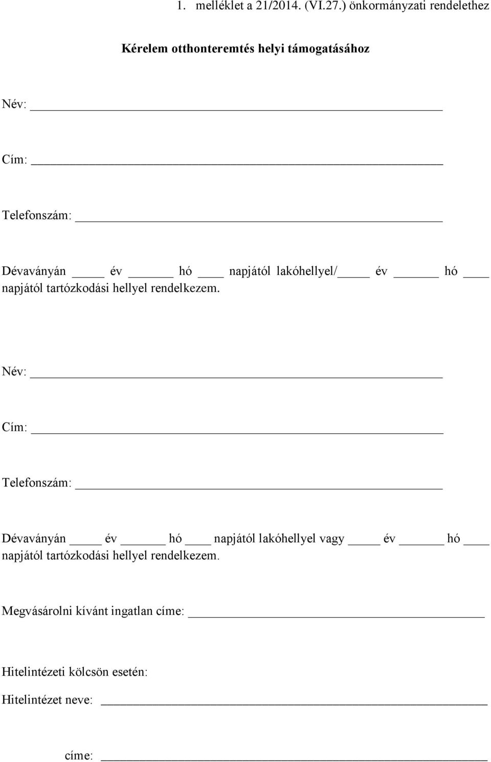 év hó napjától lakóhellyel/ év hó napjától tartózkodási hellyel rendelkezem.