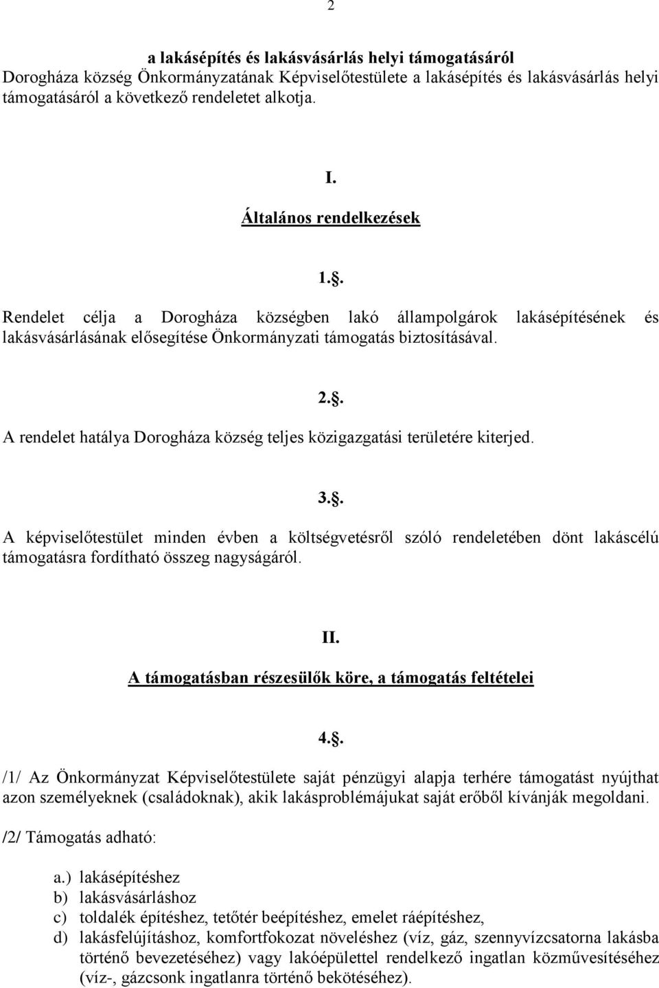 A rendelet hatálya Dorogháza község teljes közigazgatási területére kiterjed. 2.. 3.