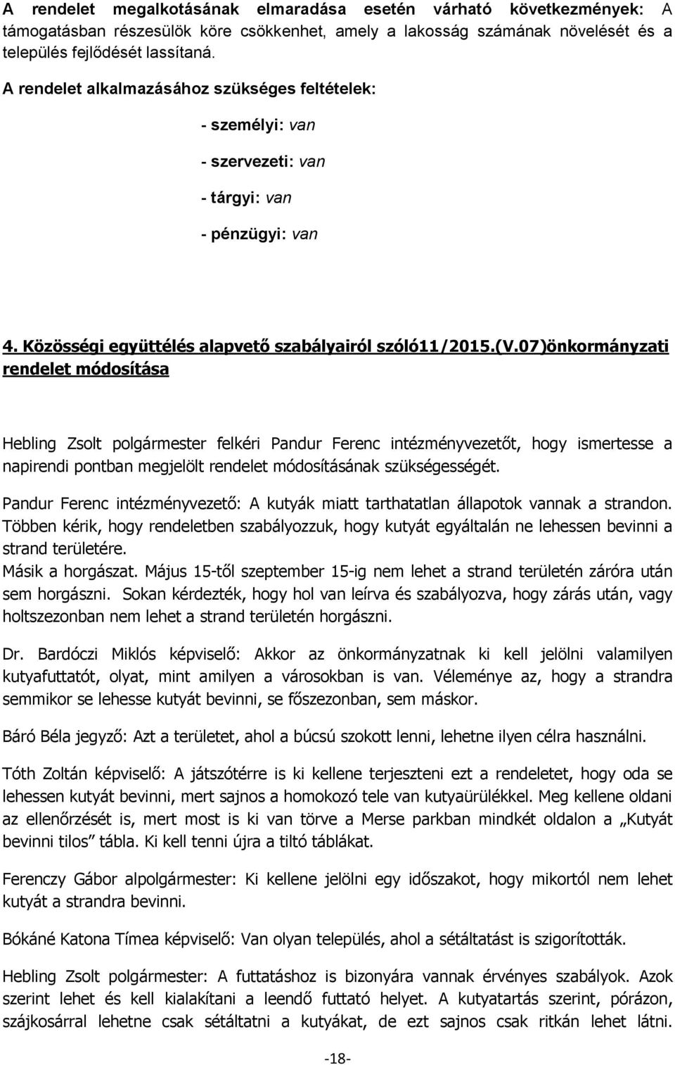 07)önkormányzati rendelet módosítása Hebling Zsolt polgármester felkéri Pandur Ferenc intézményvezetőt, hogy ismertesse a napirendi pontban megjelölt rendelet módosításának szükségességét.