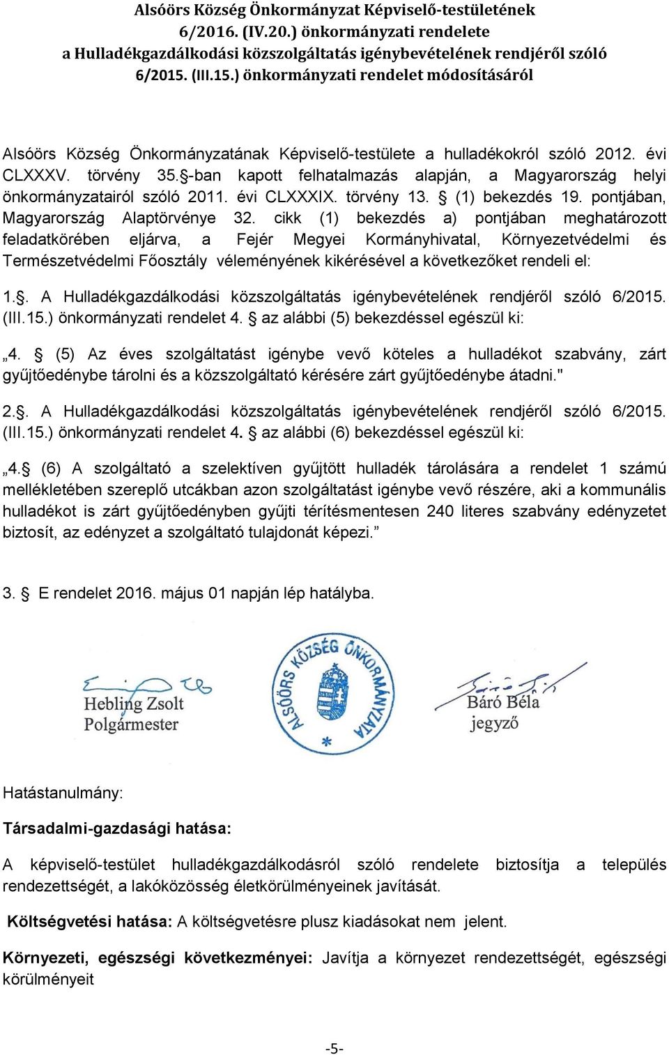 -ban kapott felhatalmazás alapján, a Magyarország helyi önkormányzatairól szóló 2011. évi CLXXXIX. törvény 13. (1) bekezdés 19. pontjában, Magyarország Alaptörvénye 32.