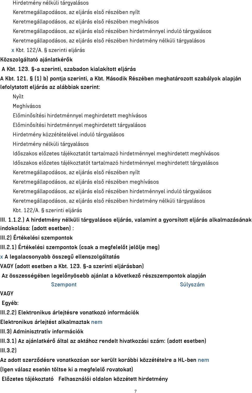 -a szerinti, szabadon kialakított eljárás A Kbt. 121. (1) b) pontja szerinti, a Kbt.