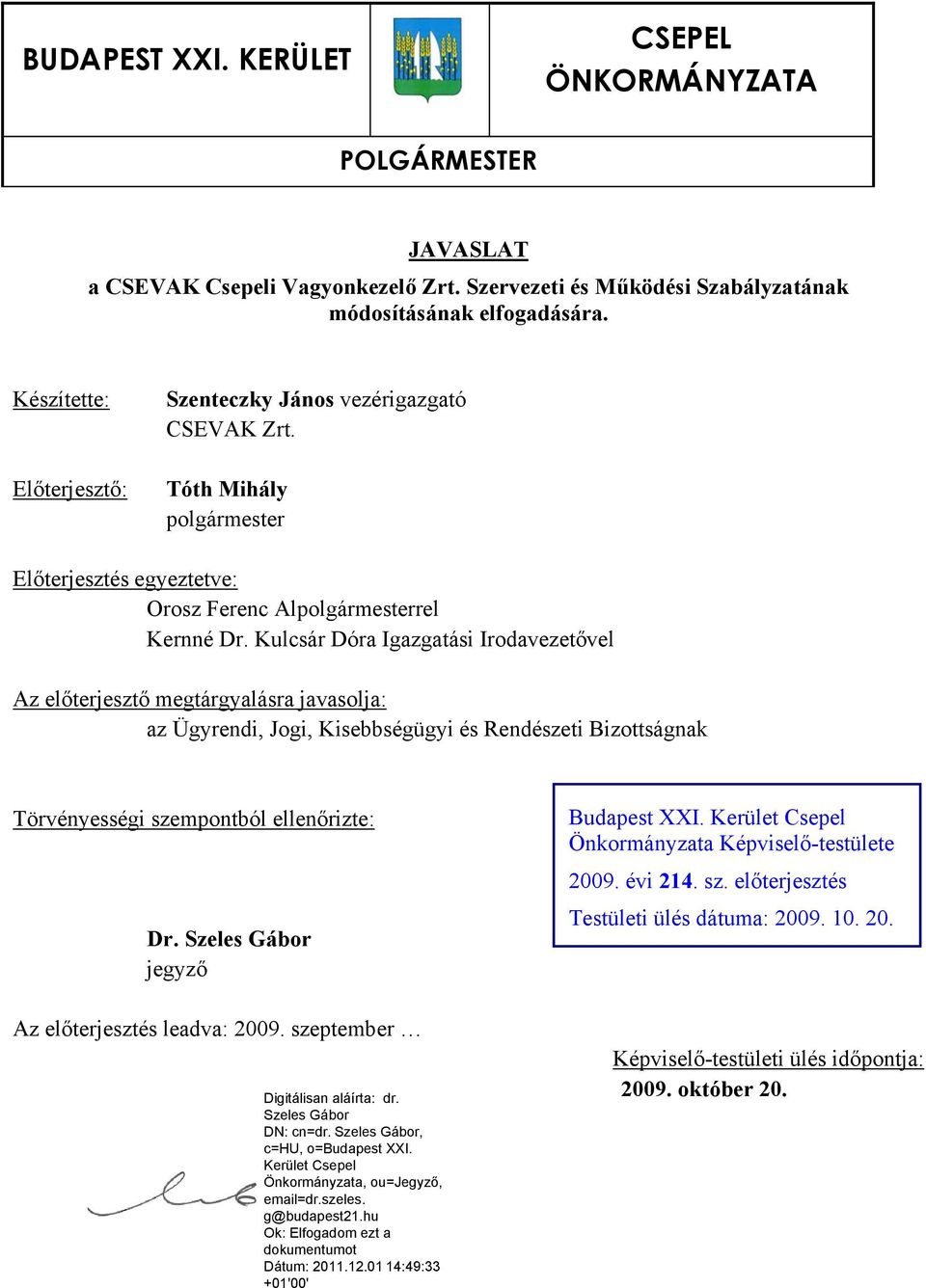 Kulcsár Dóra Igazgatási Irodavezetővel Az előterjesztő megtárgyalásra javasolja: az Ügyrendi, Jogi, Kisebbségügyi és Rendészeti Bizottságnak Törvényességi szempontból ellenőrizte: Dr.