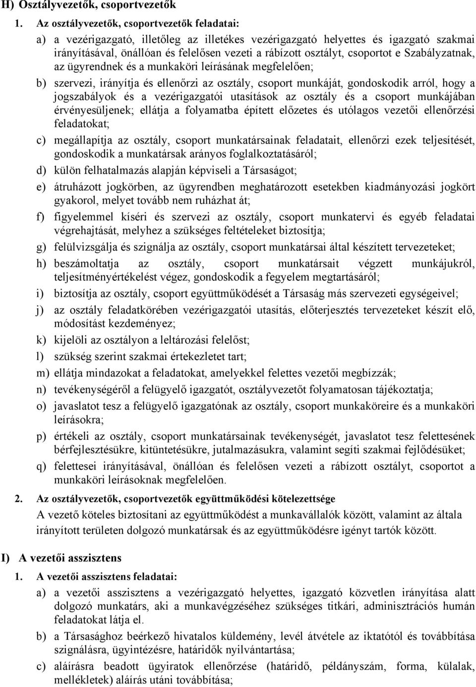 csoportot e Szabályzatnak, az ügyrendnek és a munkaköri leírásának megfelelően; b) szervezi, irányítja és ellenőrzi az osztály, csoport munkáját, gondoskodik arról, hogy a jogszabályok és a