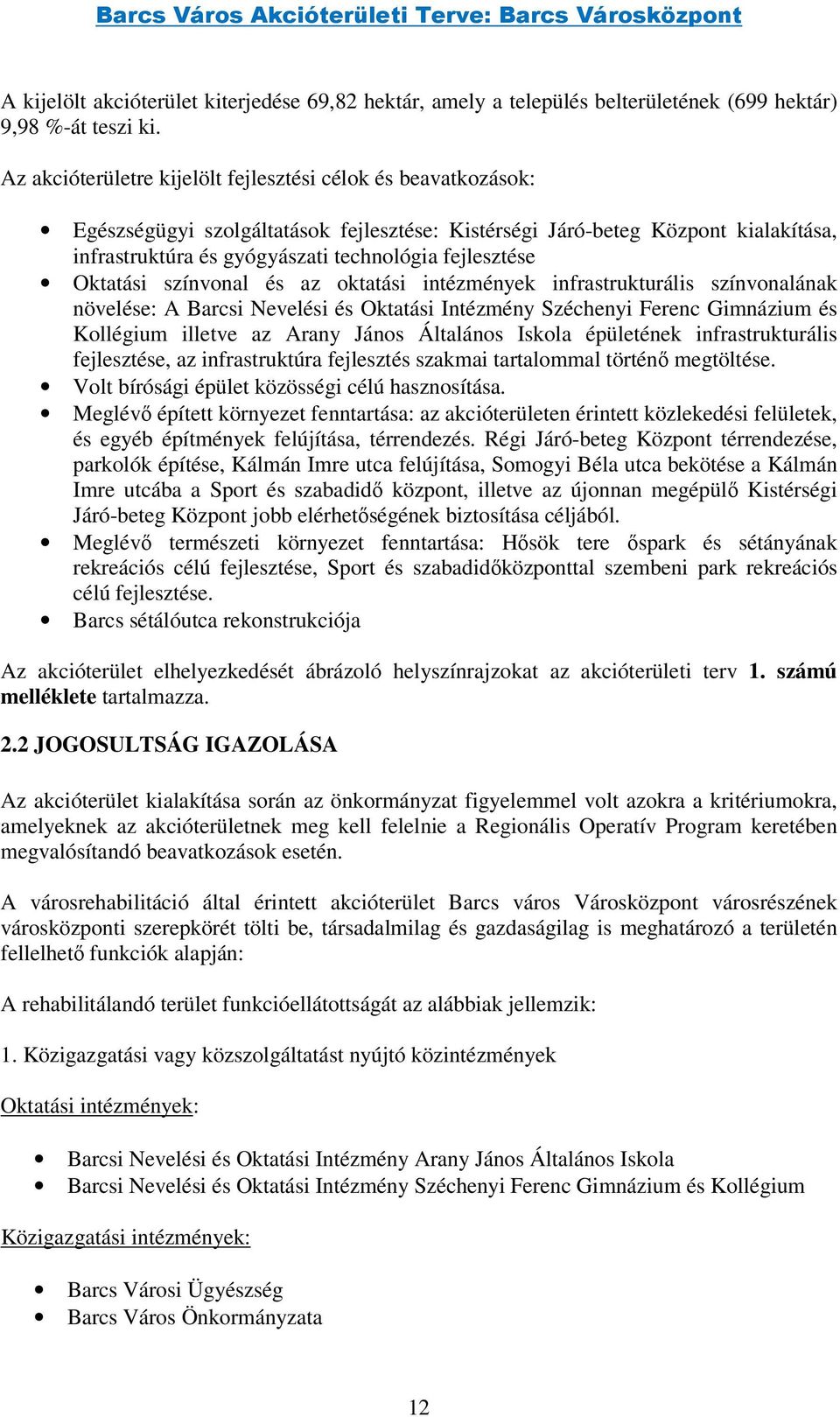 fejlesztése Oktatási színvonal és az oktatási intézmények infrastrukturális színvonalának növelése: A Barcsi Nevelési és Oktatási Intézmény Széchenyi Ferenc Gimnázium és Kollégium illetve az Arany